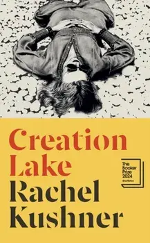 Creation Lake. From the Booker Prize-shortlisted author, Hardback/Rachel Kushner