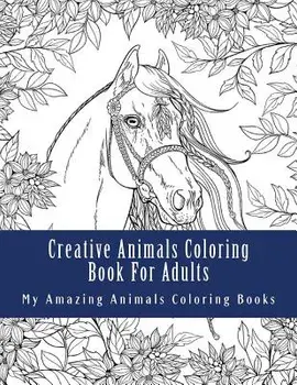 Creative Animals Coloring Book For Adults: Relax and Relieve Stress With This Magical Adult Animal Coloring Book, Paperback/Adult Coloring Books