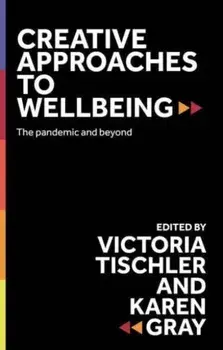 Creative Approaches to Wellbeing. The Pandemic and Beyond, Hardback/***