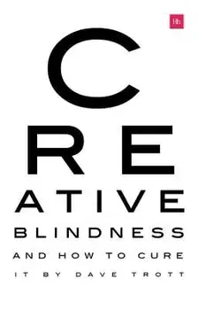 Creative Blindness (and How to Cure It): Real-Life Stories of Remarkable Creative Vision, Paperback/Dave Trott