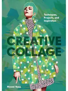 Creative Collage. Techniques, Projects, and Inspiration, Paperback/Naomi Vona