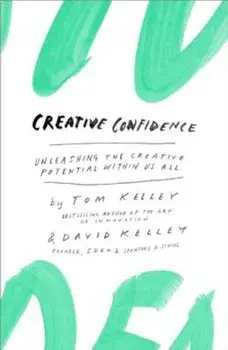 Creative Confidence: Unleashing the Creative Potential Within Us All, Hardcover/Tom Kelley