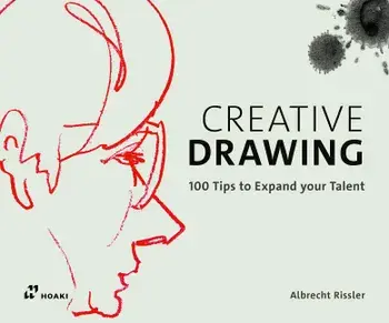 Creative Drawing: 100 Tips to Expand Your Talent, Hardcover/Albrecht Rissler