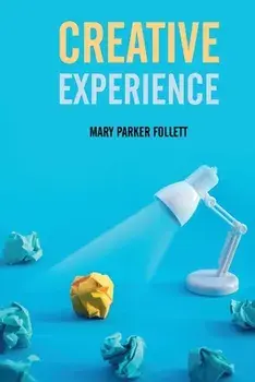 Creative Experience, Paperback/Mary Parker Follett