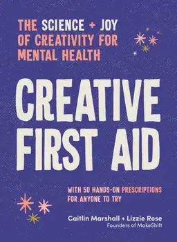 Creative First Aid. The science and joy of creativity for mental health, Paperback/Lizzie Rose