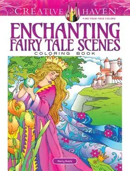 Creative Haven Enchanting Fairy Tale Scenes Coloring Book, Paperback/Marty Noble