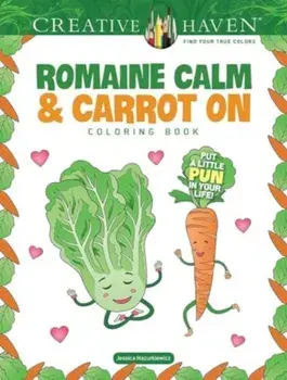 Creative Haven Romaine Calm & Carrot On Coloring Book. Put a Little Pun in Your Life!, Paperback/Jessica Mazurkiewicz