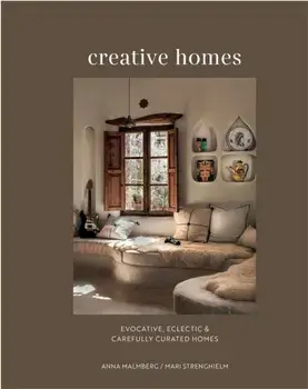 Creative Homes. Evocative, Eclectic and Carefully Curated Interiors, Hardback/Mari Strenghielm