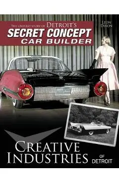 Creative Industries of Detroit: The Untold Story of Detroit's Secret Concept Car Builder - Leon Dixon