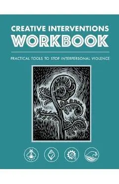 Creative Interventions Workbook: Practical Tools to Stop Interpersonal Violence - Creative Interventions
