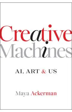 Creative Machines: Ai, Art & Us - Maya Ackerman