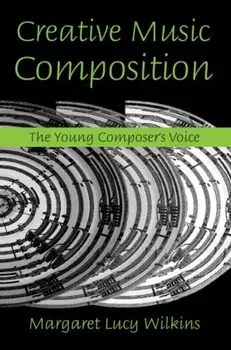 Creative Music Composition. The Young Composer's Voice, Paperback/Margaret Lucy (University of Huddersfield, United Kingdom) Wilkins