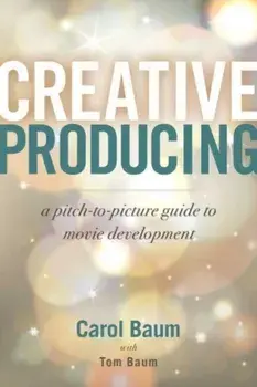 Creative Producing. A Pitch-to-Picture Guide to Movie Development, Paperback/Tom Baum