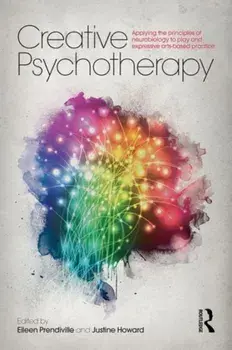 Creative Psychotherapy. Applying the principles of neurobiology to play and expressive arts-based practice, Paperback/***