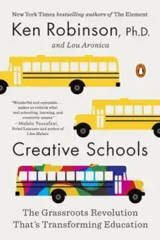 Creative Schools: The Grassroots Revolution That's Transforming Education, Paperback/Ken Robinson