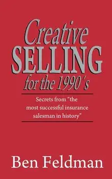 Creative Selling for the 1990's, Hardcover/Ben Feldman