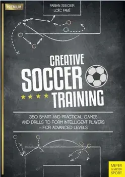 Creative Soccer Training: 350 Smart and Practical Games and Drills to Form Intelligent Players - For Advanced Levels, Paperback/Fabian Seeger