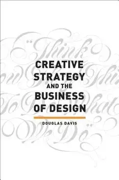 Creative Strategy and the Business of Design, Paperback/Douglas Davis