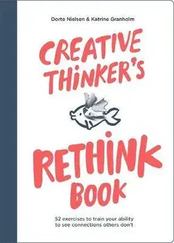 Creative Thinker's Rethink Book/Dorte Nielsen, Katrine Granholm