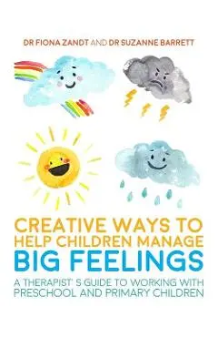 Creative Ways to Help Children Manage BIG Feelings - Dr Fiona Zandt