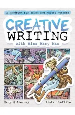 Creative Writing with Miss Mary Mac: A Handbook for Young and Future Authors - Mary Mcinerney