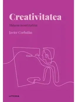 Creativitatea. Sfidarea incertitudinii/Javier Corbalan