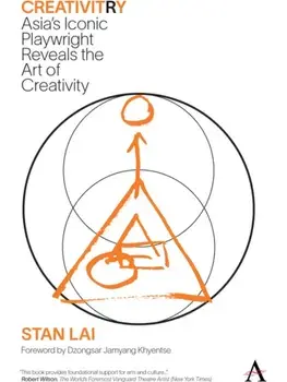 CreativitRy. Asia’s Iconic Playwright Reveals the Art of Creativity, Paperback/Stan Lai