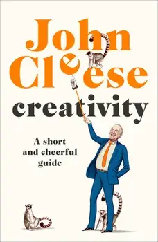 Creativity: A Short and Cheerful Guide, Hardcover/John Cleese