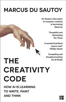 Creativity Code. How Ai is Learning to Write, Paint and Think, Paperback/Marcus du Sautoy