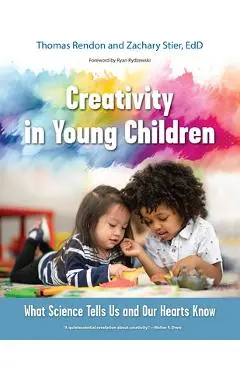 Creativity in Young Children: What Science Tells Us and Our Hearts Know - Tom Rendon