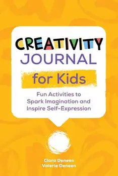 Creativity Journal for Kids: Fun Activities to Spark Imagination and Inspire Self-Expression, Paperback/Valerie Deneen