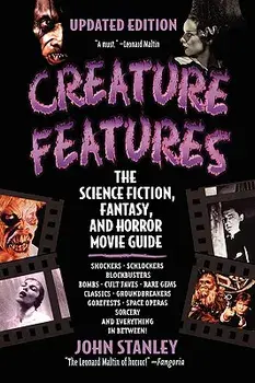 Creature Features: The Science Fiction, Fantasy, and Horror Movie Guide, Paperback/John Stanley
