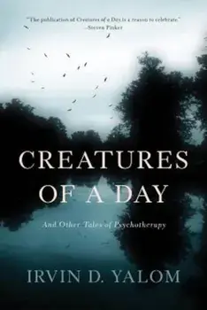Creatures of a Day: And Other Tales of Psychotherapy, Paperback/Irvin D. Yalom