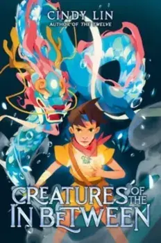 Creatures of the in Between, Hardback/Cindy Lin