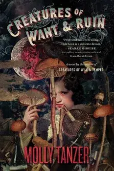 Creatures of Want and Ruin, Paperback/Molly Tanzer