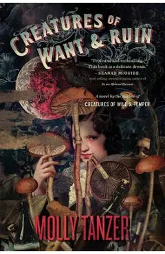Creatures of Want and Ruin, Volume 2 - Molly Tanzer