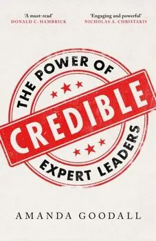 Credible. The Power of Expert Leaders, Hardback/Amanda Goodall