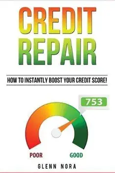 Credit Repair: How to Instantly Boost Your Credit Score!, Paperback/Glenn Nora