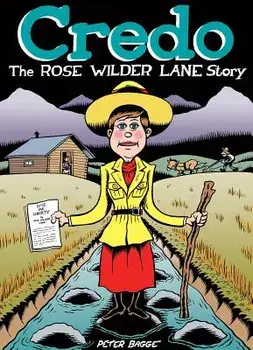 Credo: The Rose Wilder Lane Story, Hardcover/Peter Bagge