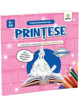 Creeaza povesti cu... Printese si dezvolta-ti creativitatea verbala si artistica/***