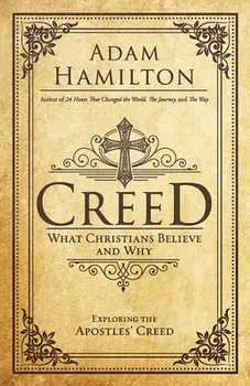 Creed: What Christians Believe and Why, Paperback/Adam Hamilton