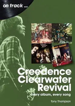 Creedence Clearwater Revival On Track. Every Album, Every Song, Paperback/Tony Thompson