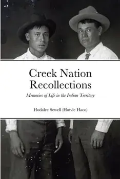 Creek Nation Recollections: Memories of Life in the Indian Territory, Paperback/Hodalee Sewell