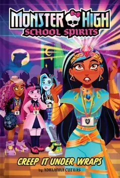 Creep It Under Wraps (Monster High School Spirits #2), Hardback/Adrianna Cuevas