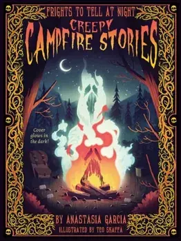 Creepy Campfire Stories. Frights to Tell at Night, Hardback/Teo Skaffa