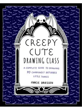 Creepy Cute Drawing Class. Learn to Draw 70 Sweetly Spooky Characters and Cozy Creatures, Paperback/Marcie Driessen