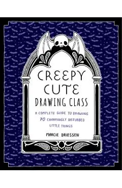 Creepy Cute Drawing Class: Learn to Draw 70 Sweetly Spooky Characters and Cozy Creatures - Marcie Driessen