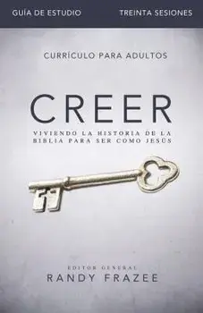 Creer - Gu a de Estudio: Viviendo La Historia de la Biblia Para Ser Como Jes s, Paperback/Randy Frazee