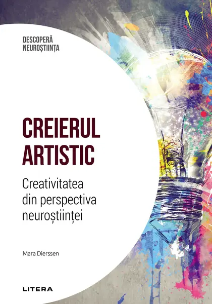 Creierul artistic. Creativitatea din perspectiva neurostiintei. Volumul 19. Descopera Neurostiinta