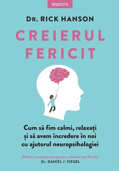 Creierul fericit. Cum sa fim calmi, relaxati si sa avem incredere in noi cu ajutorul neuropsihologiei